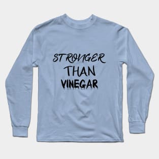 STRONGER THAN VINEGAR Long Sleeve T-Shirt